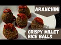How to make Crispy Millet Rice Balls - Aranchini | Dr. Sarala