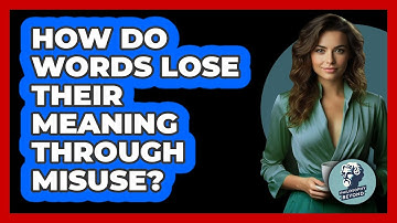 How Do Words Lose Their Meaning Through Misuse? - Philosophy Beyond