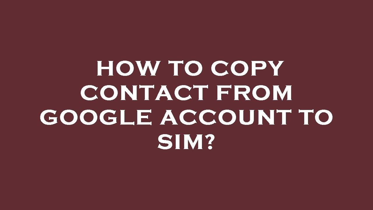 how-to-copy-contact-from-google-account-to-sim-youtube