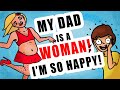 My Dad Is a Woman! I'm So Happy! || Real Life Stories Animated