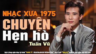 Chuyện Hẹn Hò - Tuấn Vũ | Lk Nhạc Vàng Hay Nhất Hiện Nay