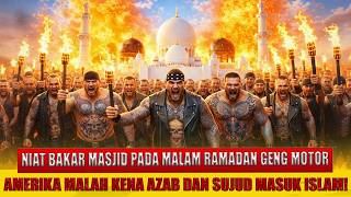 Niat Bakar Masjid Malam Ramadan❗Geng Motor Amerika Malah Kena Azab & Sujud Masuk Islam!