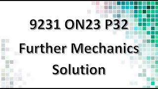 9231/32/O/N/23 CAIE A-level Further Mechanics Solution