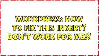 Wordpress: How to fix this insert? Don't work for me!?