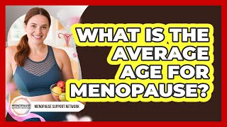 What Is The Average Age For Menopause?