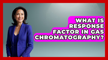 What Is Response Factor In Gas Chromatography? - Chemistry For Everyone
