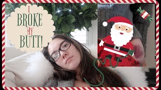 I BROKE MY BUTT!!!! VLOGMAS Day 5