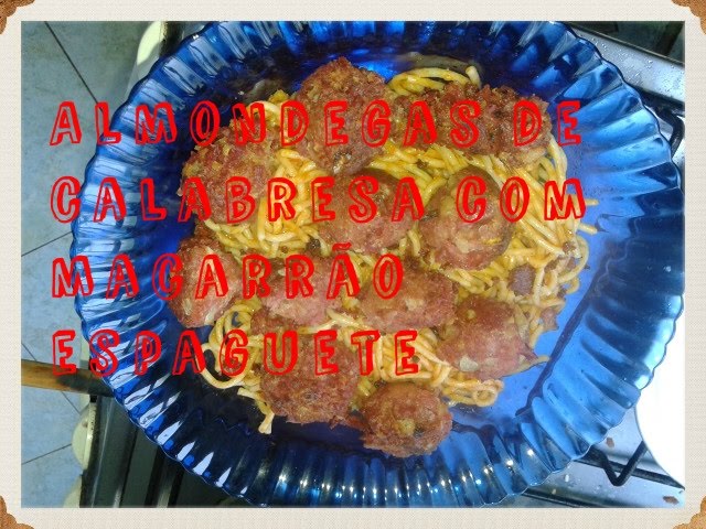 RECEITA DE ALMÔNDEGAS DE CALABRESA COM MACARRÃO ESPAGUETE