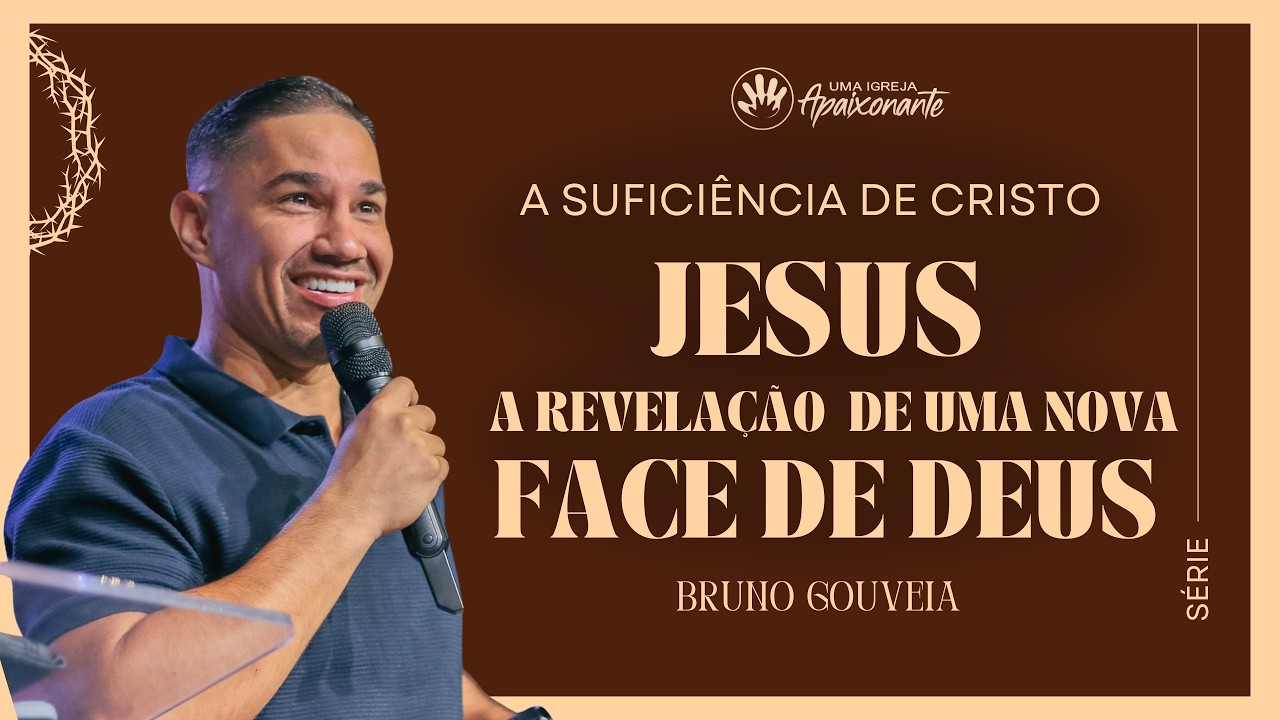 JESUS A REVELAÇÃO DE UMA NOVA FACE DE DEUS | BRUNO GOUVEIA