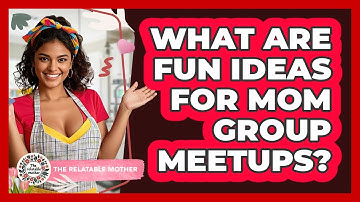 What Are Fun Ideas For Mom Group Meetups?