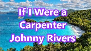 If I Were a Carpenter    Johnny Rivers   +   lyrics 2