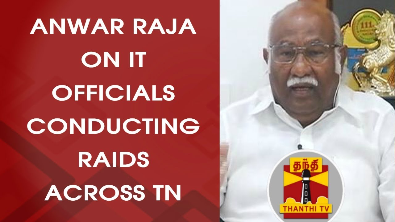 AIADMK MP Anwar Raja on IT Officials conducting Raids across TN ...