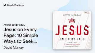Jesus on Every Page: 10 Simple Ways to Seek and… by David Murray · Audiobook preview
