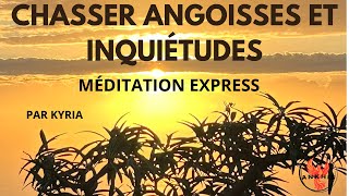 Chasser angoisses et inquiétudes: Méditation express