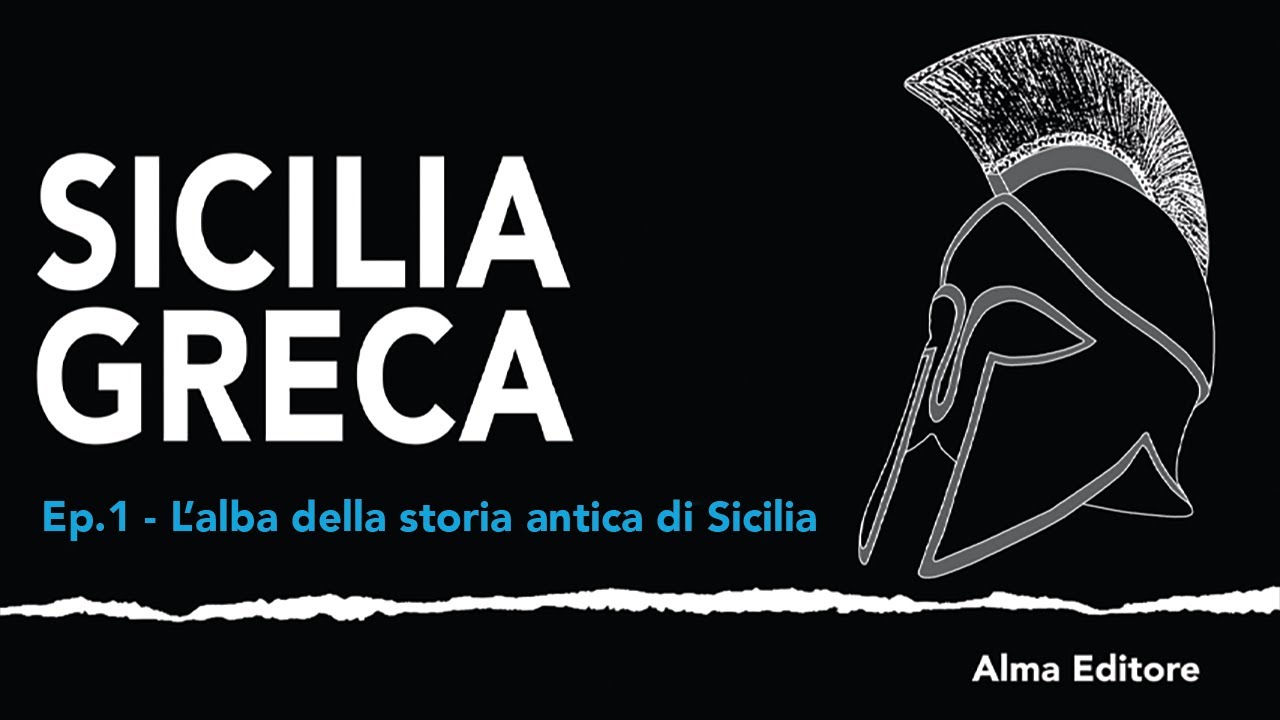 Sicilia Greca Ep.1 - L'alba della storia antica di Sicilia - Alma Editore