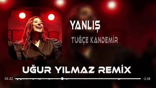 Tuğçe Kandemi̇r - Yanliş Remix