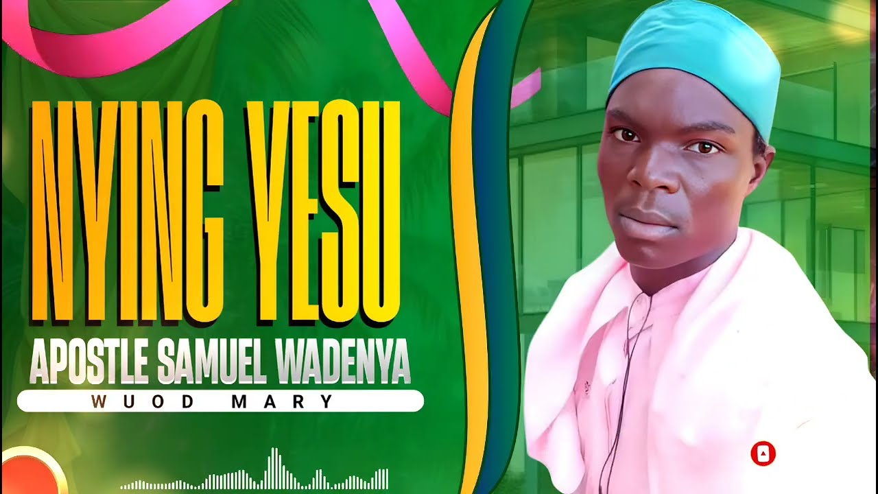 ( NYING YESU ) BY APOSTLE SAMUEL WADENYA ..Official audio ( sam wuod mary )