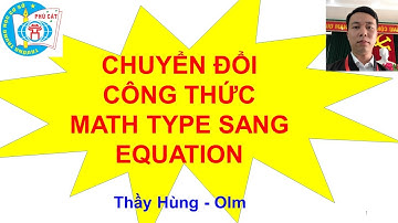 Chuyển đổi công thức Mathtype sang Equation chỉ sau chớp mắt.
