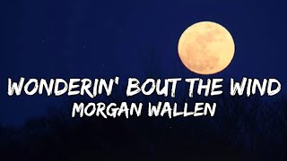 Morgan Wallen – Wonderin' Bout The Wind (Lyrics)