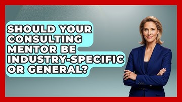 Should Your Consulting Mentor Be Industry-specific Or General? - Consulting Career Hub