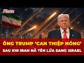 Ông Trump ‘can thiệp nóng’ sau khi Iran nã tên lửa vào Israel | Tin nhanh