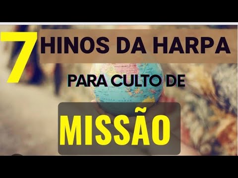 7 HINOS DA HARPA CRISTÃ PARA CULTO DE MISSÕES OS MELHORES