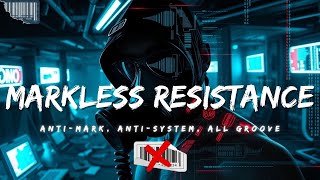 Markless Resistance  Anti Mark, Anti System, All Groove
