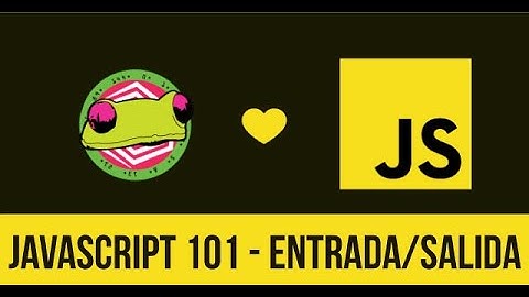 07 - Javascript 101 - Entrada y Salida #input #output #javascript