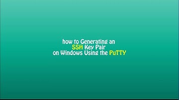 How to Generating an SSH Key  Windows Using the PuTTY.