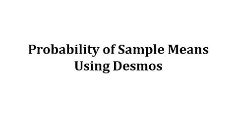 Determine Sample Mean Probabilities Using Desmos