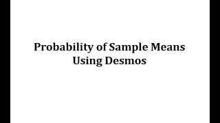 Determine Sample Mean Probabilities Using Desmos