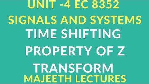 EC 8352 SIGNALS AND SYSTEMS TIME SHIFTING PROPERTY OF Z TRANSFORM