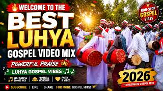 🔥 WELCOME TO THE BEST LUHYA GOSPEL VIDEO MIX 2026 🔥🎶 Powerful Praise • Luhya Gospel Vibes 🎶