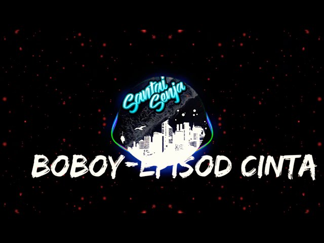 Boboy-Episod Cinta (Hd audio) class=