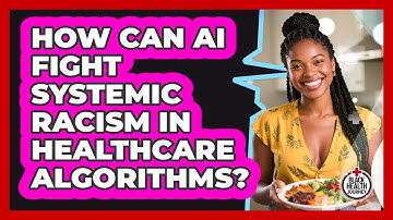 How Can AI Fight Systemic Racism In Healthcare Algorithms? - Black Health Journey