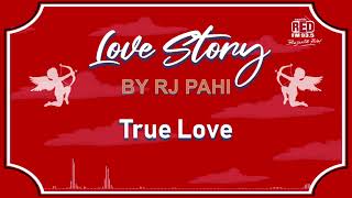 True Love | Love Story by RJ Pahi