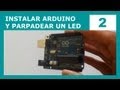 Instalar Arduino, Hola Mundo y hacer Parpadear un LED! (Curso de Arduino #2)