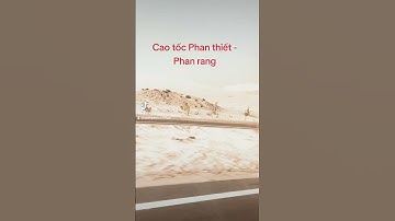 Cao tốc Phan Thiết -Phan Rang | Quang Du lịch 4 mùa