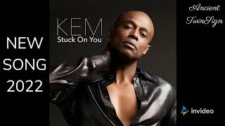 Kem - New Song - Stuck on You (2022)