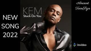 Kem - New Song - Stuck on You (2022)
