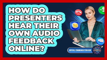 How Do Presenters Hear Their Own Audio Feedback Online?