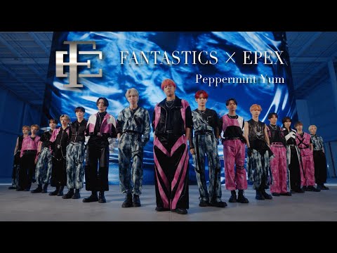 【Music Video】Peppermint Yum / FANTASTICS × EPEX