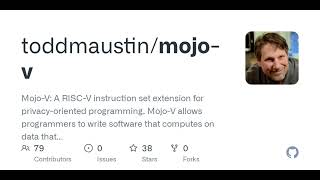 GitHub - toddmaustin/mojo-v: Mojo-V: A RISC-V instruction set extension for privacy-oriented prog...