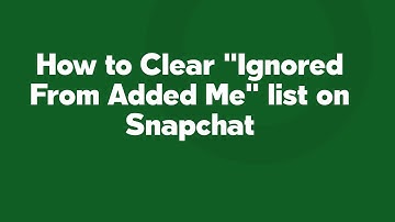 How to Clear "Ignored From Added Me" list on Snapchat