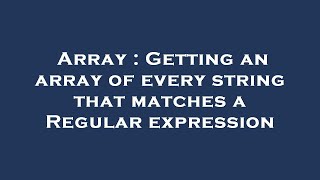 Array : Getting an array of every string that matches a Regular expression