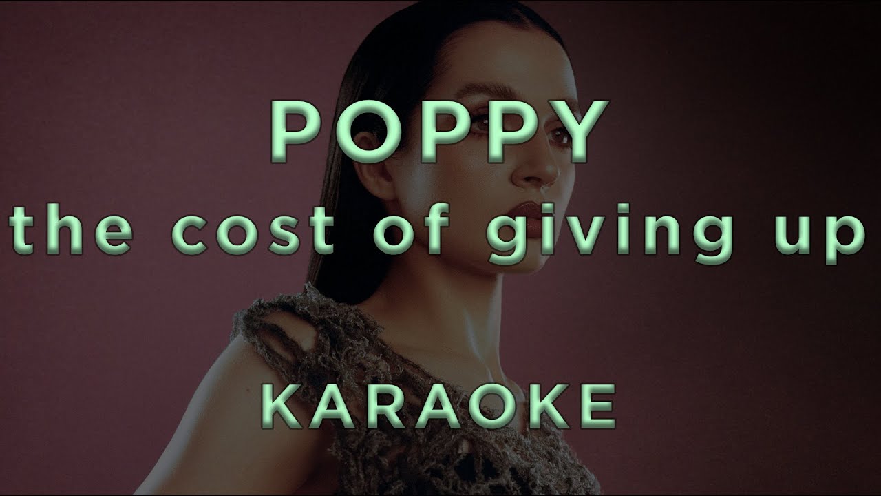 Poppy - the cost of giving up • KARAOKE Poppy - the cost of giving up • KARAOKE