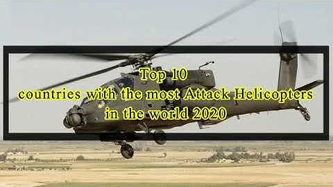 Top 10 countries with the most Attack Helicopters in the world 2020 | Attack Helicopter strength by