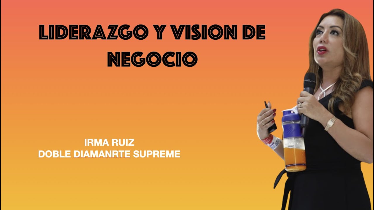 IRMA RUIZ, LIDERAZGO Y VISION DE NEGOCIO YouTube
