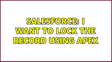 Salesforce: I want to lock the record using apex (4 Solutions!!)