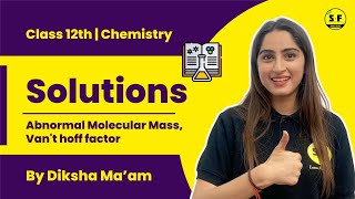 Class 12th Chemistry | Solution | Abnormal Molecular Mass, Van't hoff factor with Diksha Maam